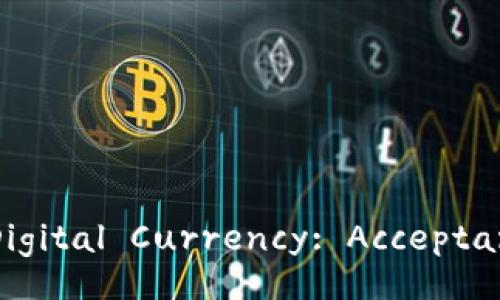 Exploring Global Perspectives on Digital Currency: Acceptance, Concerns, and Future Trends